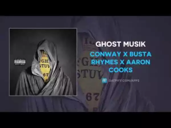 Conway - Ghost Musik ft Busta Rhymes x Aaron Cooks